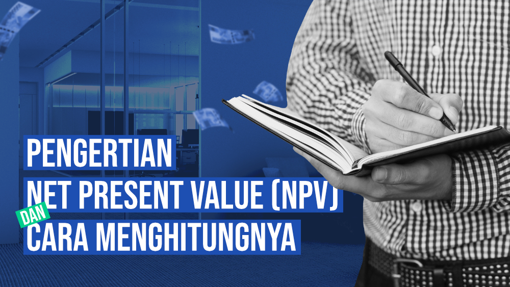 Pengertian Net Present Value (NPV) dan Cara Menghitungnya