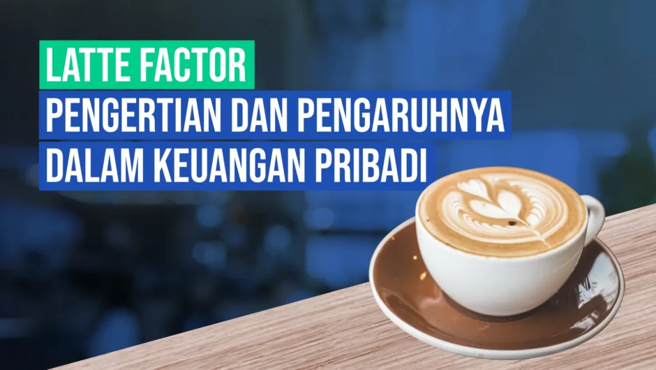 Pengertian Latte Factor dan Pengaruhnya dalam Keuangan Pribadi