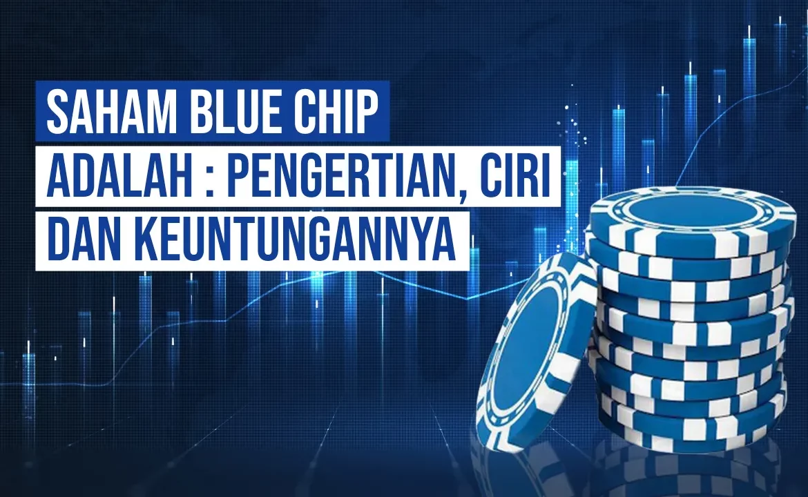 Saham Blue Chip Adalah: Pengertian, Ciri dan Keuntungannya