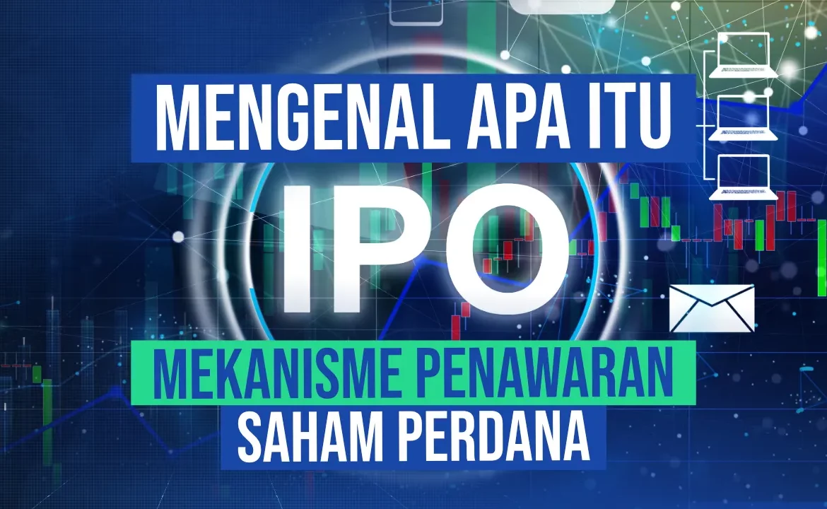 Mengenal Apa Itu IPO, Mekanisme Penawaran Saham Perdana