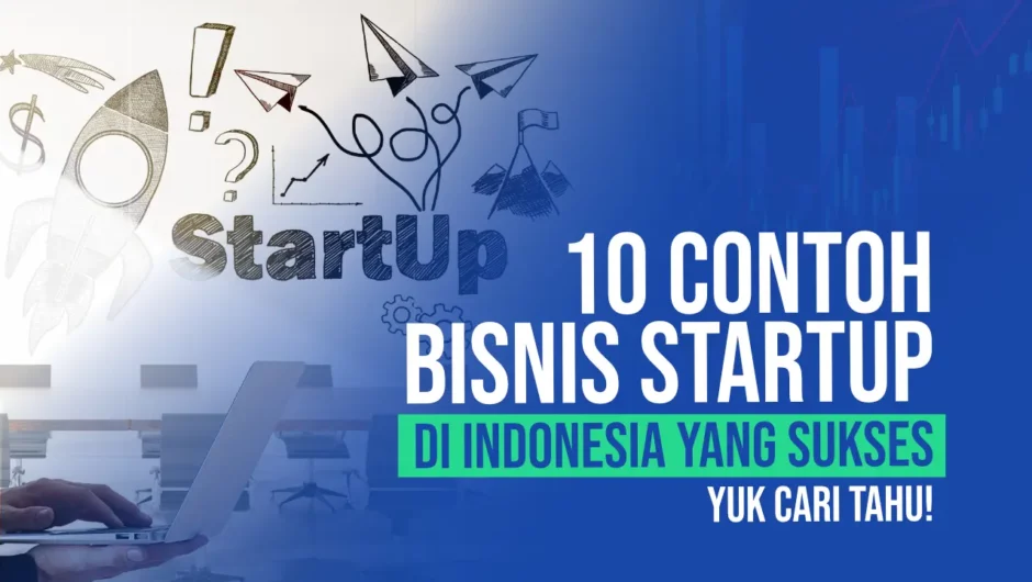 10 Contoh Bisnis Startup di Indonesia yang Sukses, Yuk Cari Tahu!