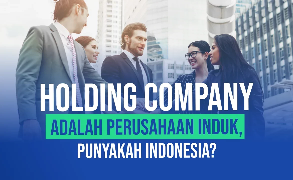 Holding Company Adalah Perusahaan Induk, Punyakah Indonesia?