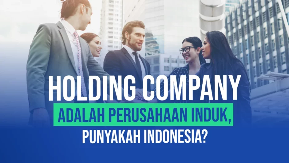 Holding Company Adalah Perusahaan Induk, Punyakah Indonesia?