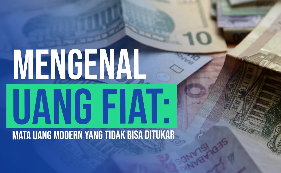 Mengenal Uang Fiat: Mata Uang Modern yang Tidak Bisa Ditukar