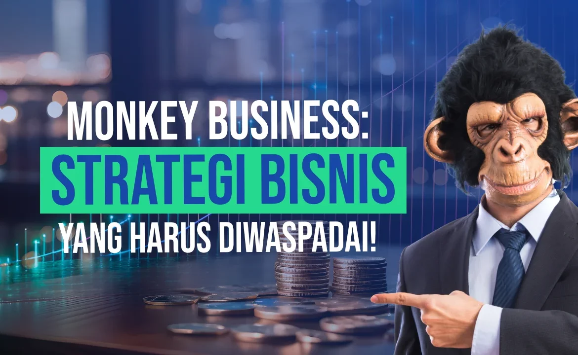 Monkey Business: Strategi Bisnis yang Harus Diwaspadai!